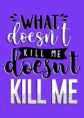 What doesnt kill me
