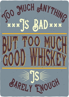 Too Much Good Whiskey