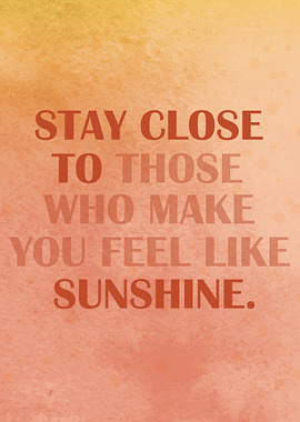 Stay close to sunshine