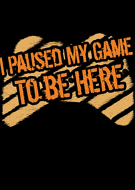 I Paused My Game