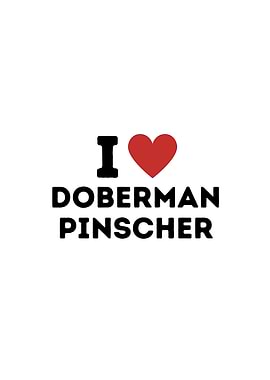 I Love Doberman Pinscher