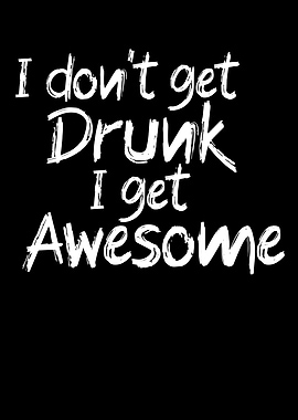 I dont get drunk