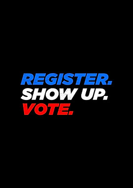 Register Show Up Vote