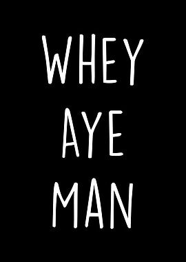 Whey Aye Man
