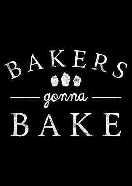 Bakers gonna bake