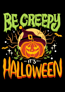 Be Creepy Its Halloween