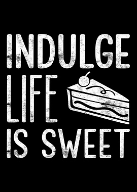 Indulge life is sweet