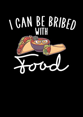 I can be bribed with food