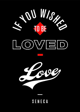 If you wished to be loved