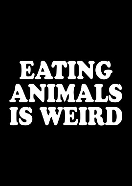Eating Animals Is Weird