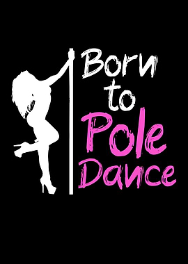 Born to pole dance