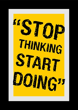 STOP THINKING START DOING