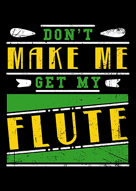 DonT Make Me Get Flute