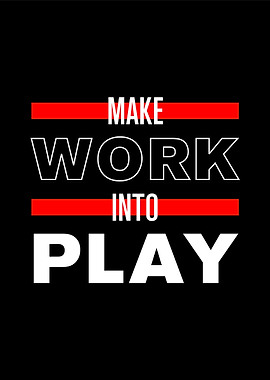 Make Work Into Play
