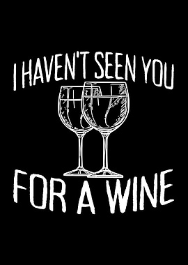 I Havent Seen You For Wine