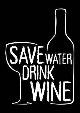 Save Water Drink Wine