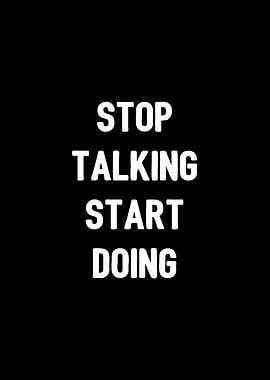 Stop talking start doing