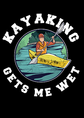 Kayaking gets me Wet Gift