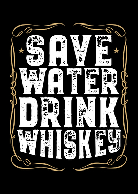 Save Water Drink Whiskey I
