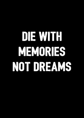Die with memories n dreams