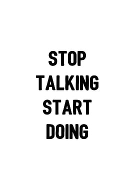 Stop talking start doing