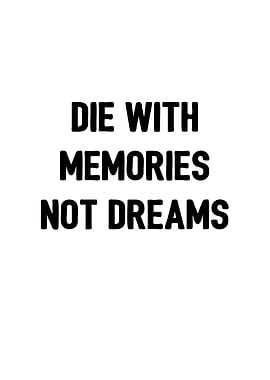 Die with memories n dreams