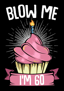 Blow Me Im 60 Sixty Happy