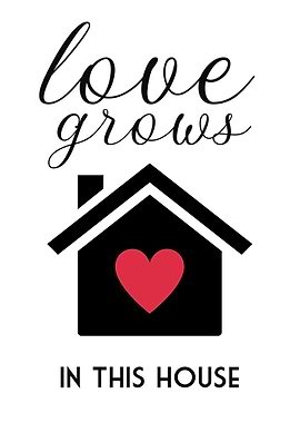 LOVES GROWS IN THIS HOUSE