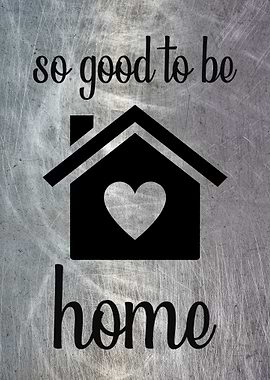 GOOD TO BE HOME METALLIC