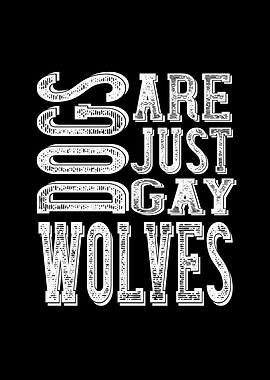 Dogs Dogs Are Just Gay