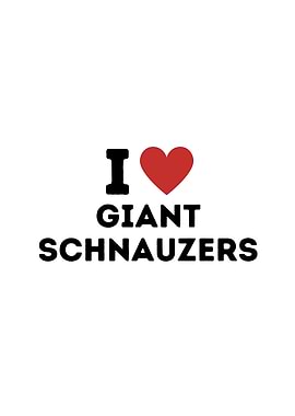 I Love Giant Schnauzers