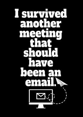 I Survived Another Meeting