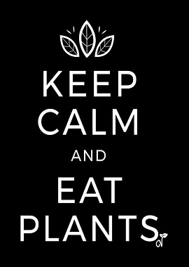 Keep Calm And Eat Plants