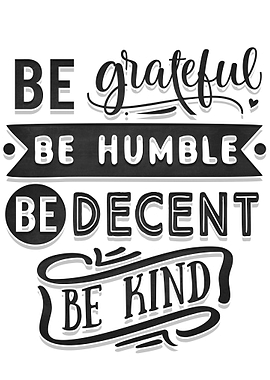 Be grateful Be humble