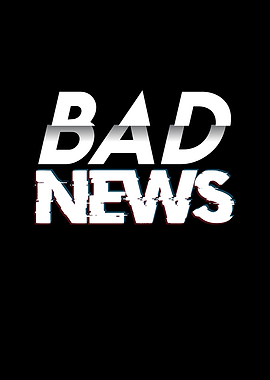 Bad News