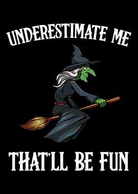 Underestimate Me Thatll B