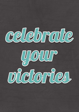 Celebrate Your Victories