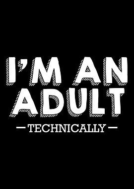 Im An Adult Technically F