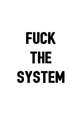 Fuck the system