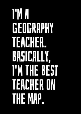 Im a geography teacher