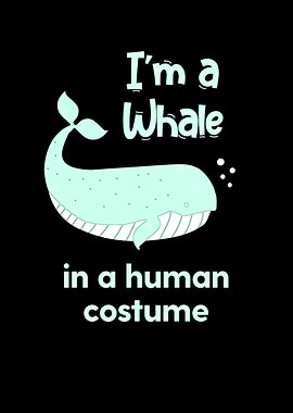 Im a whale in a human