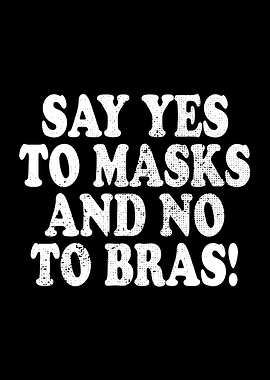 Yes To Masks No To Bras