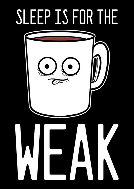 Sleep Is For The Weak Coff
