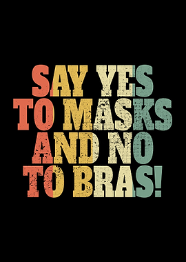 Yes To Masks No To Bras