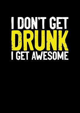 I dont get drunk
