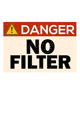 Danger No Filter