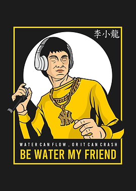 Be Water my Friend