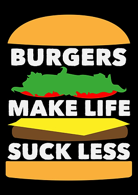 Burger Make Life Suck Less
