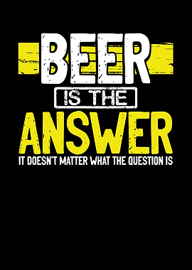Beer is the answer