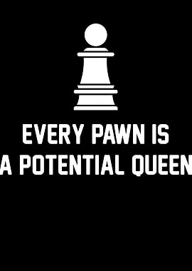 Pawn is a Queen